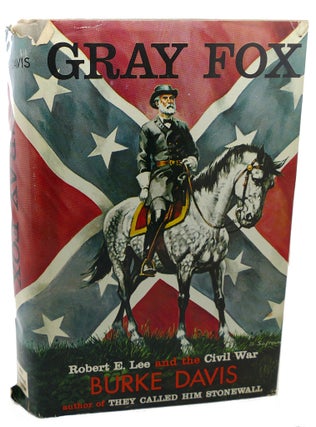 Item #101417 GRAY FOX : Robert E. Lee & the Civil War. Burke Davis