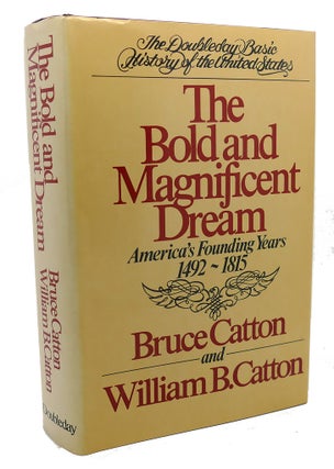 Item #101510 THE BOLD AND MAGNIFICENT DREAM : America's Founding Years, 1492-1815. William B....