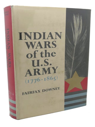 Item #101513 INDIAN WARS OF THE U. S. ARMY (1776-1865). Fairfax Downey