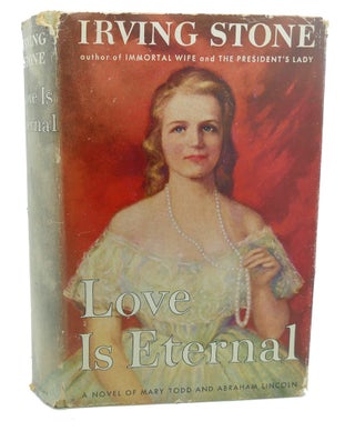 Item #101523 LOVE IS ETERNAL : A Novel about Mary Todd and Abraham Lincoln. Irving Stone