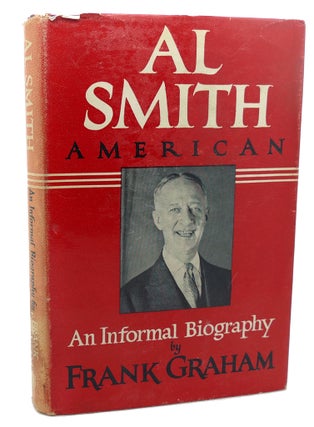 Item #101524 AL SMITH, AMERICAN : An Informal Biography. Frank Graham