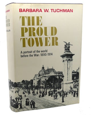 Item #101526 THE PROUD TOWER : A Portrait of the World before the War, 1890 - 1914. Barbara W....