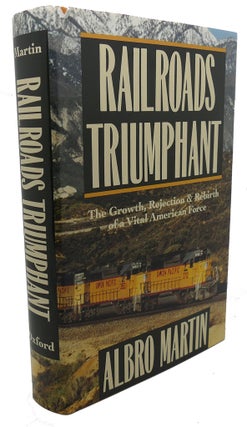 Item #101651 RAILROADS TRIUMPHANT The Growth, Rejection, and Rebirth of a Vital American Force....