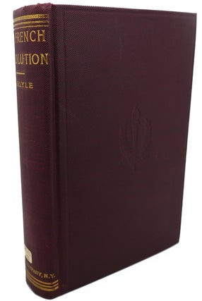 Item #101743 THE FRENCH REVOLUTION : A History, Complete in One Volume. Thomas Carlyle