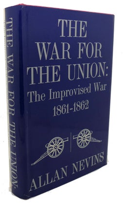 Item #101921 THE WAR FOR THE UNION, VOL. 1 : The Improvised War, 1861-1862. Allan Nevins