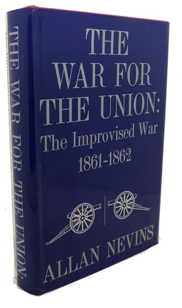 Item #101921 THE WAR FOR THE UNION, VOL. 1 : The Improvised War, 1861-1862. Allan Nevins.