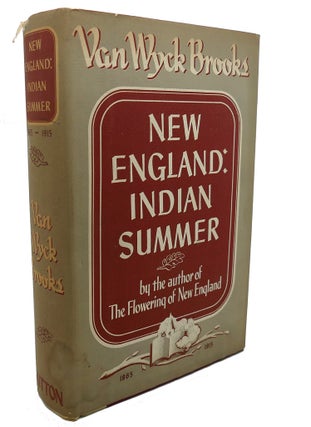 Item #101933 NEW ENGLAND INDIAN SUMMER 1865-1915. Van Wyck Brooks