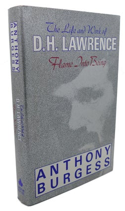 Item #102009 FLAME INTO BEING : The Life and Work of D. H. Lawrence. Anthony Burgess