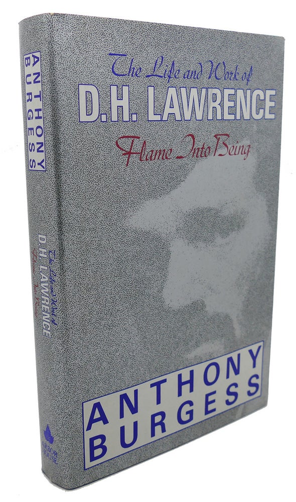 Item #102009 FLAME INTO BEING : The Life and Work of D. H. Lawrence. Anthony Burgess.