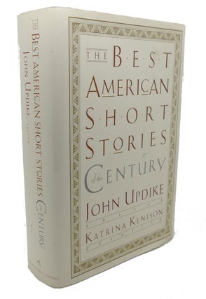 Item #102044 THE BEST AMERICAN SHORT STORIES OF THE CENTURY. Katrina Kenison John Updike