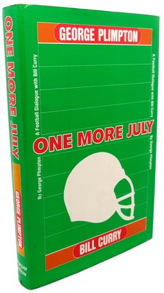 Item #102074 ONE MORE JULY : A Football Dialogue with Bill Curry. Bill Curry George Plimpton