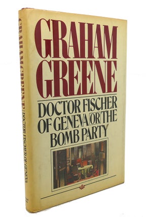 Item #102504 DOCTOR FISCHER OF GENEVA , Or, the Bomb Party. Graham Greene