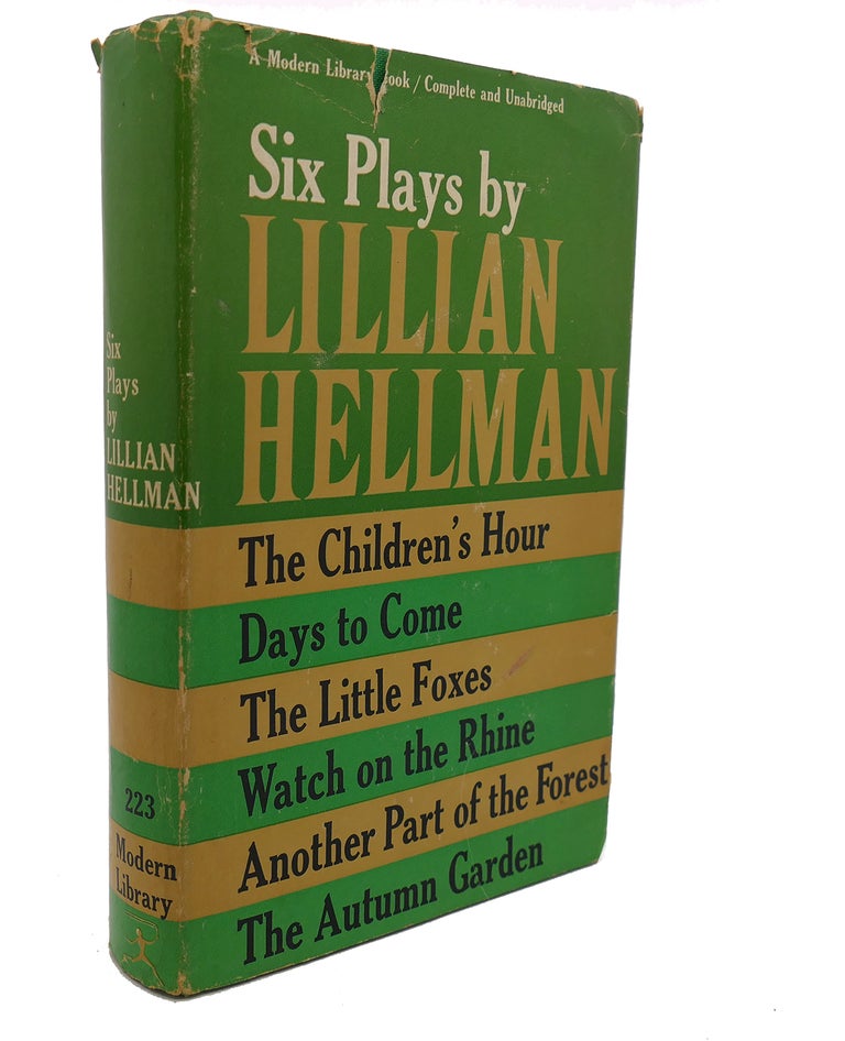 Item #102554 SIX PLAYS BY LILLIAN HELLMAN : The Children's Hour, Days to Come, the Little Foxes, Watch on the Rhine, Another Part of the Forest, the Autumn Garden. Lillian Hellman.