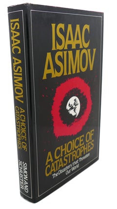 Item #102747 A CHOICE OF CATASTROPHES : The Disasters That Threaten Our World. Isaac Asimov