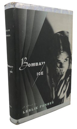 Item #102763 BOMBAY ICE : A Novel. Leslie Forbes