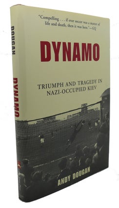 Item #103097 DYNAMO : Triumph and Tragedy in Nazi-Occupied Kiev. Andy Dougan