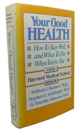 Item #103263 YOUR GOOD HEALTH : How to Stay Well, and What to Do when You're Not. Stephen M....