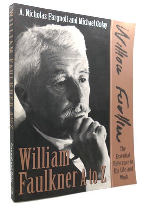 Item #103391 WILLIAM FAULKNER A TO Z : The Essential Reference to His Life and Work. Michael...