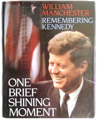 Item #103488 ONE BRIEF SHINING MOMENT : Remembering Kennedy. William Manchester
