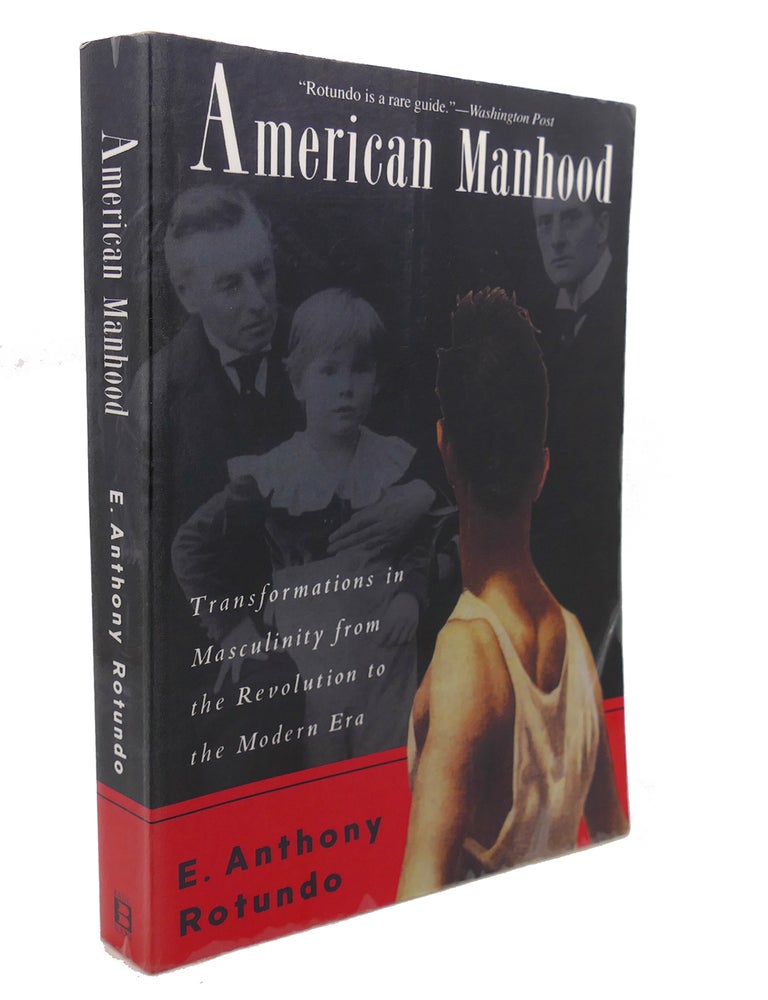 AMERICAN MANHOOD : Transformations in Masculinity from the Revolution ...