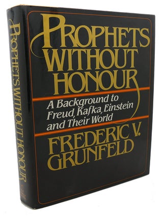 Item #103746 PROPHETS WITHOUT HONOUR : A Background to Freud, Kafka, Einstein, and Their World....