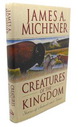 Item #103751 CREATURES OF THE KINGDOM : Stories About Animals and Nature. James A. Michener