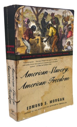 Item #103769 AMERICAN SLAVERY, AMERICAN FREEDOM : The Ordeal of Colonial Virginia. Edmund S. Morgan