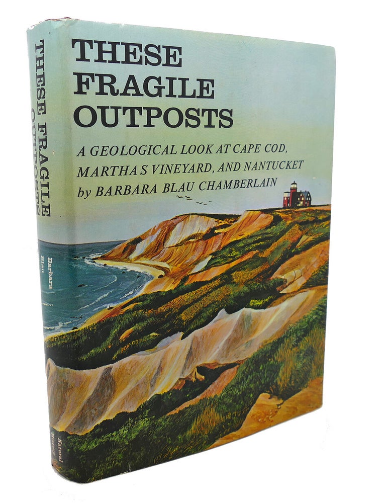 Item #103854 THESE FRAGILE OUTPOSTS : ; A Geological Look At Cape Cod, Marthas Vineyard, and Nantucket. Barbara Blau Chamberlain.