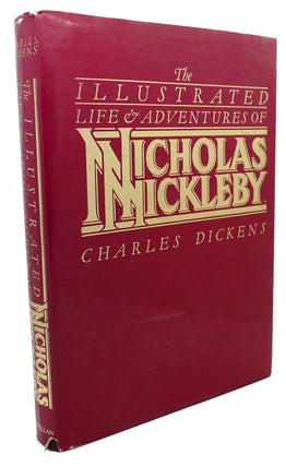 Item #103899 THE ILLUSTRATED LIFE AND ADVENTURES OF NICHOLAS NICKLEBY. Charles Dickens