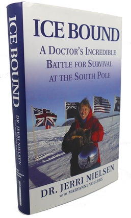 Item #103945 ICE BOUND : A Doctor's Incredible Battle for Survival At the South Pole. Maryanne...