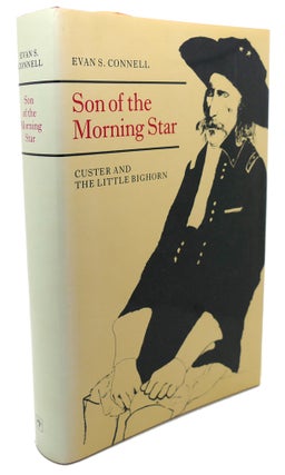Item #104050 SON OF THE MORNING STAR : Custer and the Little Bighorn. Evan S. Connell