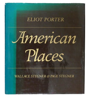 Item #104089 AMERICAN PLACES. Page Stegner Wallace Stegner, Eliot Porter