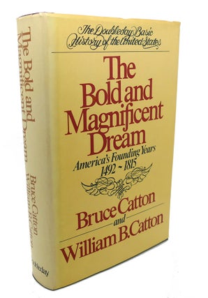 Item #104109 THE BOLD AND MAGNIFICENT DREAM : American's Founding Years 1492 - 1815. William B....
