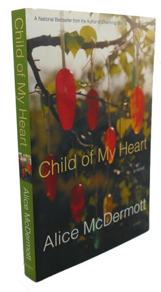 Item #104160 CHILD OF MY HEART. Alice McDermott
