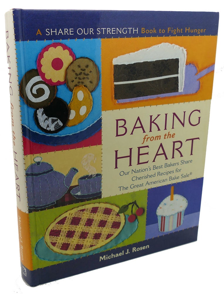 Item #104274 BAKING FROM THE HEART : Our Nation's Best Bakers Share Cherished Recipes for The Great American Bake Sale. Michael J. Rosen.
