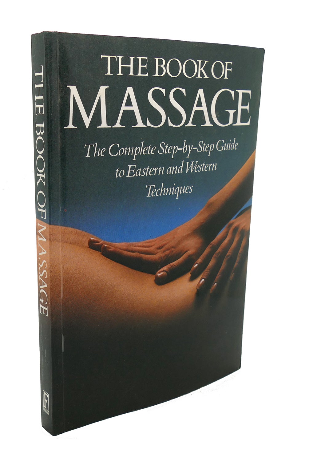 THE BOOK OF MASSAGE; The Complete Step-by-Step Guide To Eastern