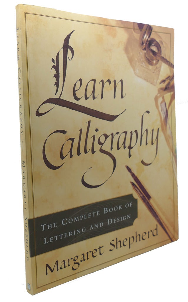 LEARN CALLIGRAPHY : The Complete Book of Lettering and Design, Margaret  Shepherd