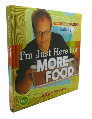 Item #104564 I'M JUST HERE FOR MORE FOOD : Food x Mixing + Heat = Baking. Alton Brown