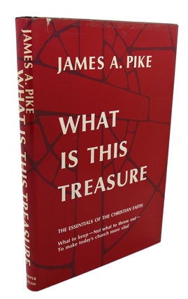 Item #105069 WHAT IS THIS TREASURE The Essentials of the Christian Faith. James A. Pike