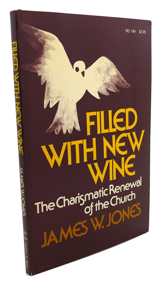 Item #105134 FILLED WITH NEW WINE : The Charismatic Renewal of the Church. James W. Jones.