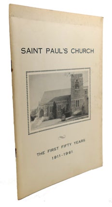 Item #105168 ST. PAUL'S CHURCH : The First Fifty Years, 1911 - 1961