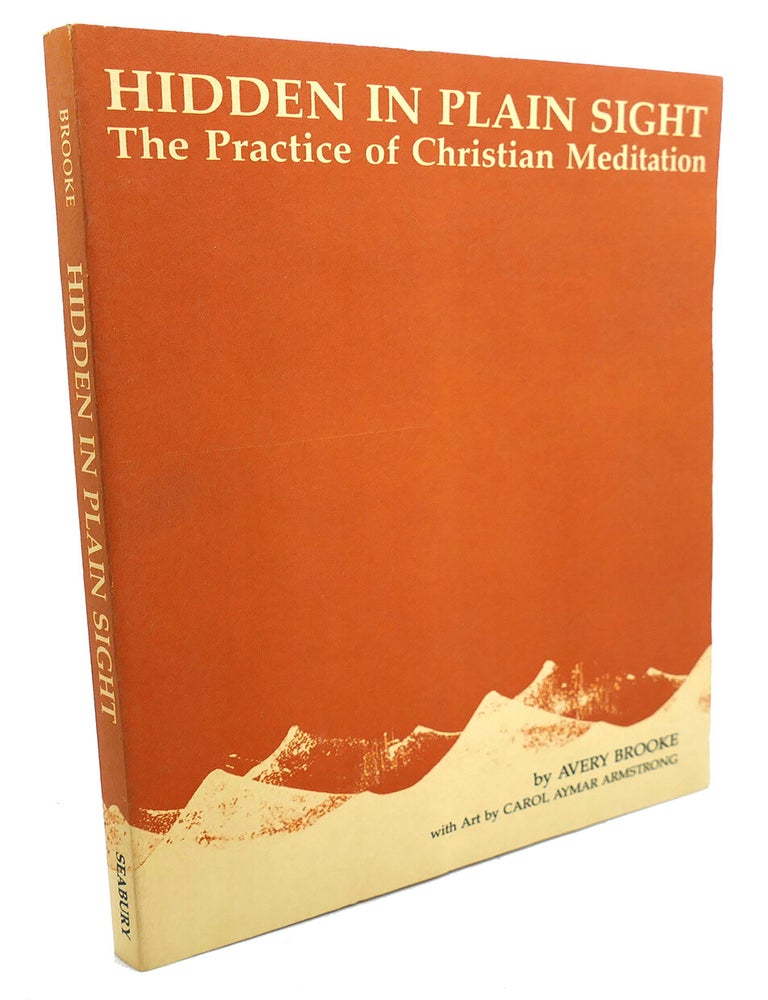 Item #105174 HIDDEN IN PLAIN SIGHT : ; The Practice of Christian Meditation. Avery Brooke.