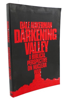 Item #105197 DARKENING VALLEY : A Biblical Perspective on Nuclear War. Dale Aukerman