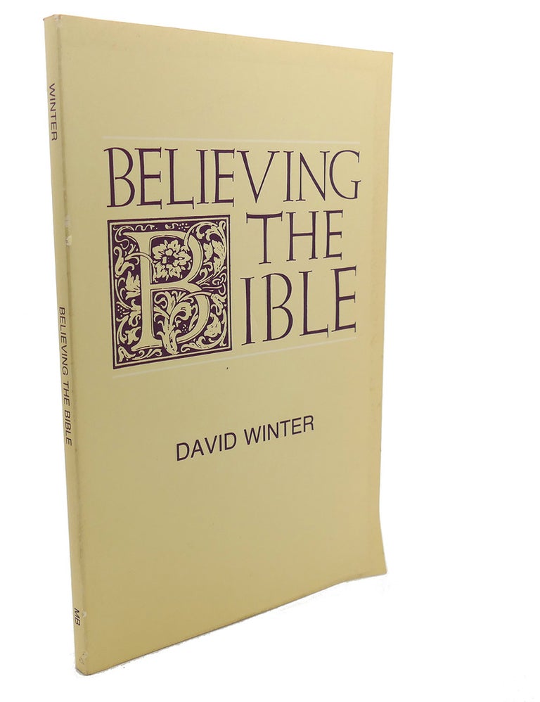 Item #105213 BELIEVING THE BIBLE. David Brian Winter.