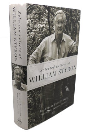 Item #105416 SELECTED LETTERS OF WILLIAM STYRON. Rose Styron William Styron, R. Blakeslee Gilpin