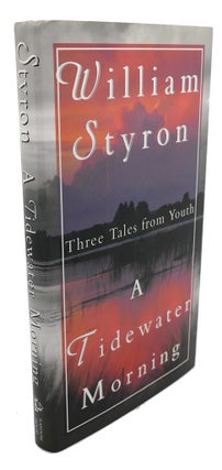 Item #105432 A TIDEWATER MORNING : Three Tales from Youth. William Styron