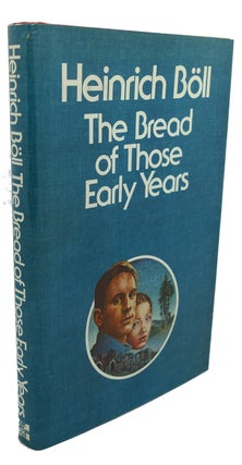 Item #105454 THE BREAD OF THOSE EARLY YEARS. Heinrich Boll