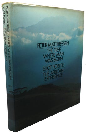 Item #106168 THE TREE WHERE MAN WAS BORN / THE AFRICAN EXPERIENCE. Eliot Porter Peter Matthiessen