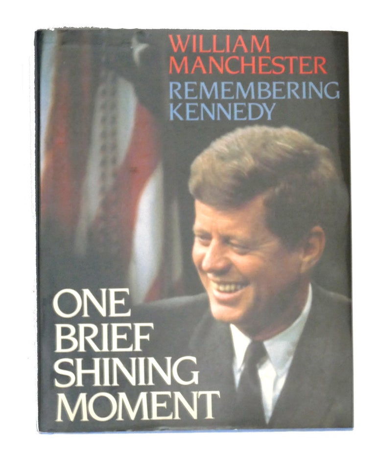 Item #106174 ONE BRIEF SHINING MOMENT : Remembering Kennedy. William Manchester.