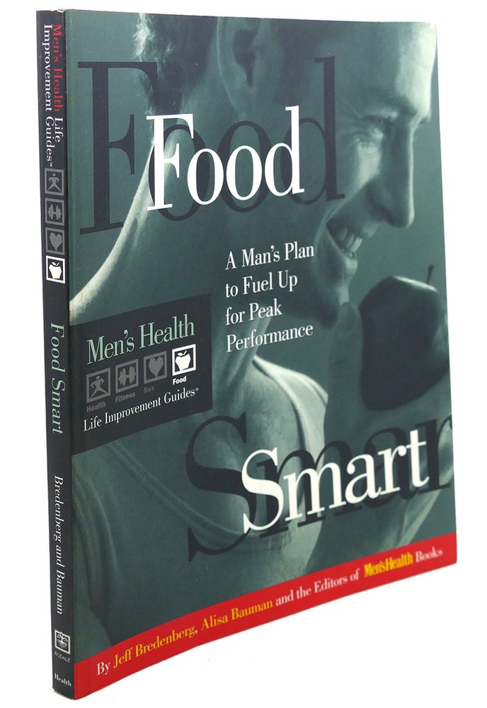 Item #106208 FOOD SMART : A Man's Plan to Fuel Up for Peak Performance. Men's Health Jeff Bredenberg, Alisa Bauman.